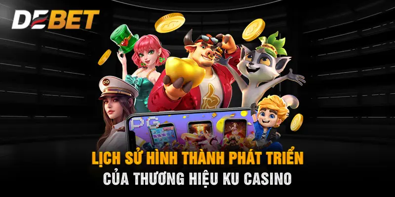 Lịch sử hình thành phát triển của thương hiệu KU CASINO