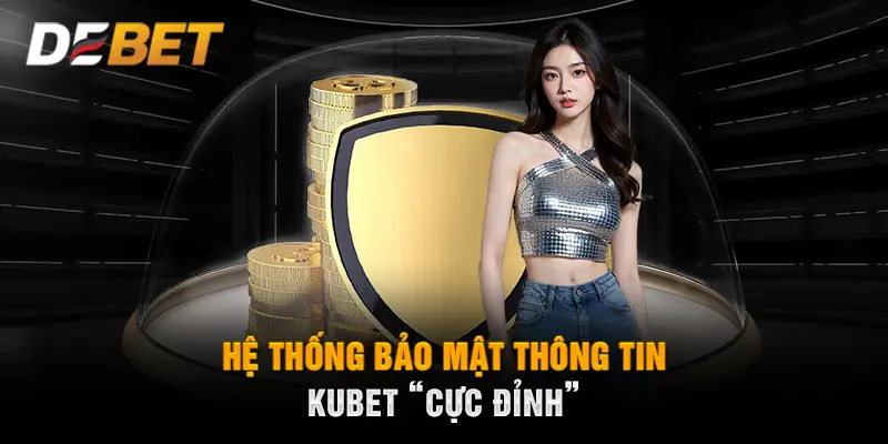 Hệ thống bảo mật thông tin KUBET cực đỉnh