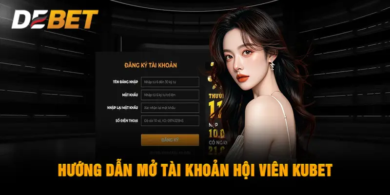 Hướng dẫn mở tài khoản hội viên KUBET